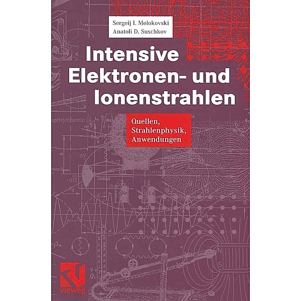 Intensive Elektronen- und Ionenstrahlen, Sergeij I. Molokovski, Aleksandr D. Suschkov