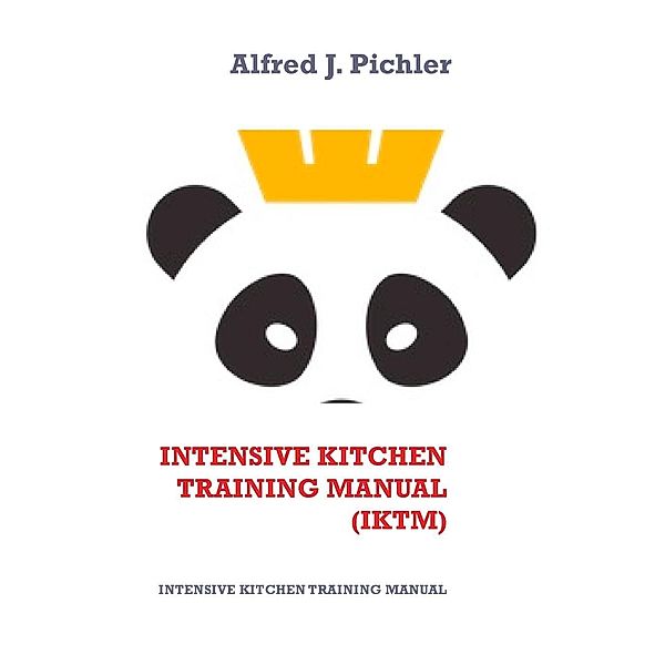Intensive Kitchen  Training Manual   (IKTM), Alfred Johannes Pichler