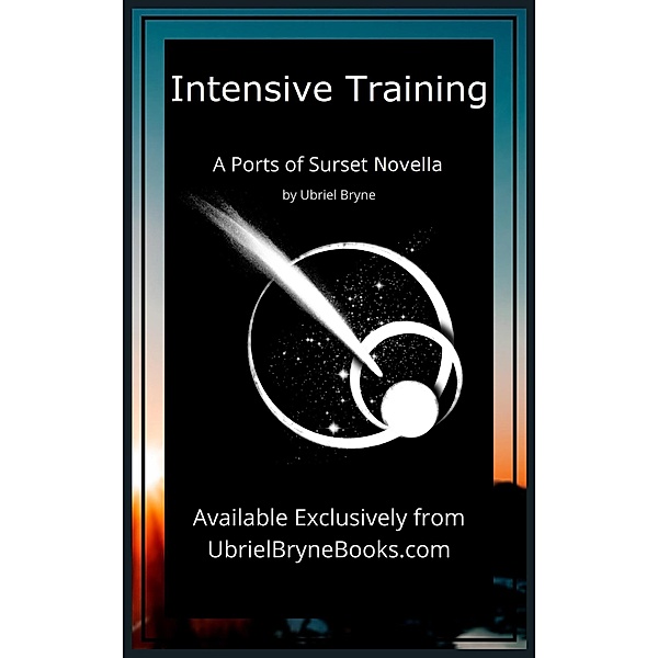 Intensive Training (The Ports of Surset, #3.5) / The Ports of Surset, Ubriel Bryne, Amy Norton