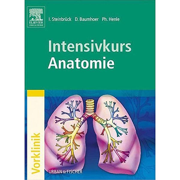 Intensivkurs Anatomie / Intensivkurs, Ingo Steinbrück, Daniel Baumhoer, Philipp Henle
