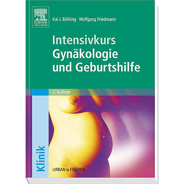 Intensivkurs Gynäkologie und Geburtshilfe, Kai J. Bühling, Wolfgang Friedmann