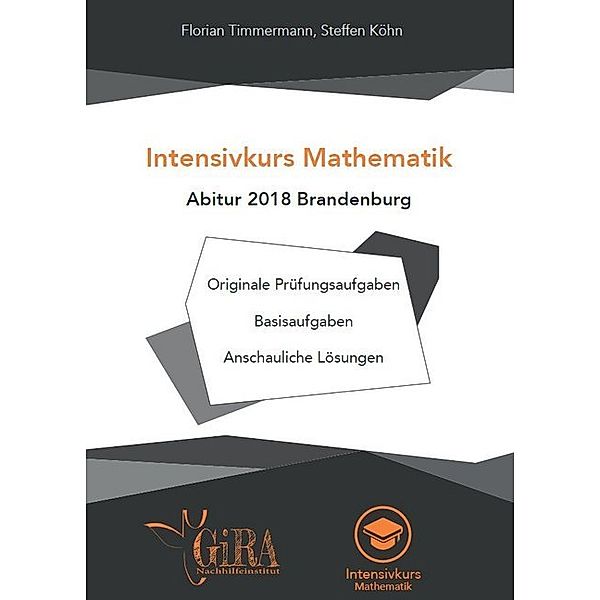 Intensivkurs Mathematik / Intensivkurs Mathematik - Abitur 2018 Brandenburg, Florian Timmermann, Steffen Köhn