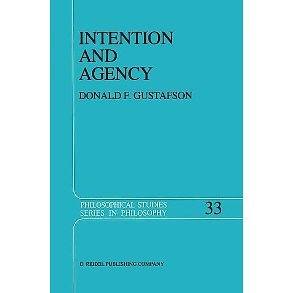 Intention and Agency / Philosophical Studies Series Bd.33, Donald F. Gustafson