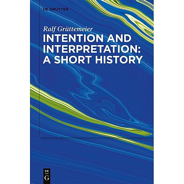 Intention and Interpretation: A Short History, Ralf Grüttemeier