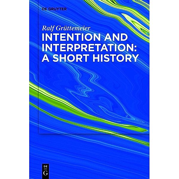 Intention and Interpretation: A Short History, Ralf Grüttemeier