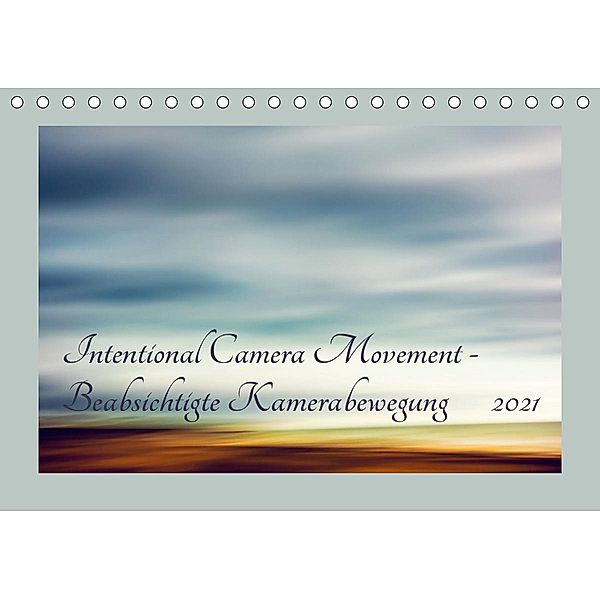 Intentional Camera Movement - Beabsichtigte Kamerabewegung (Tischkalender 2021 DIN A5 quer), Kirsten Karius