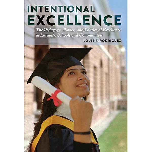 Intentional Excellence / Critical Studies of Latinxs in the Americas Bd.7, Louie F. Rodríguez