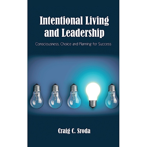 Intentional Living and Leadership, Craig C. Sroda