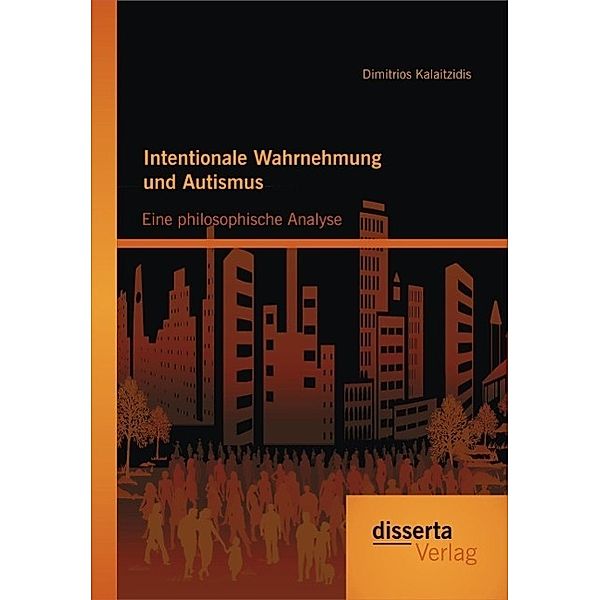 Intentionale Wahrnehmung und Autismus: Eine philosophische Analyse, Dimitrios Kalaitzidis