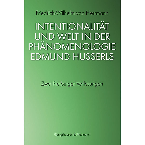 Intentionalität und Welt in der Phänomenologie Edmund Husserls, Friedrich-Wilhelm von Herrmann