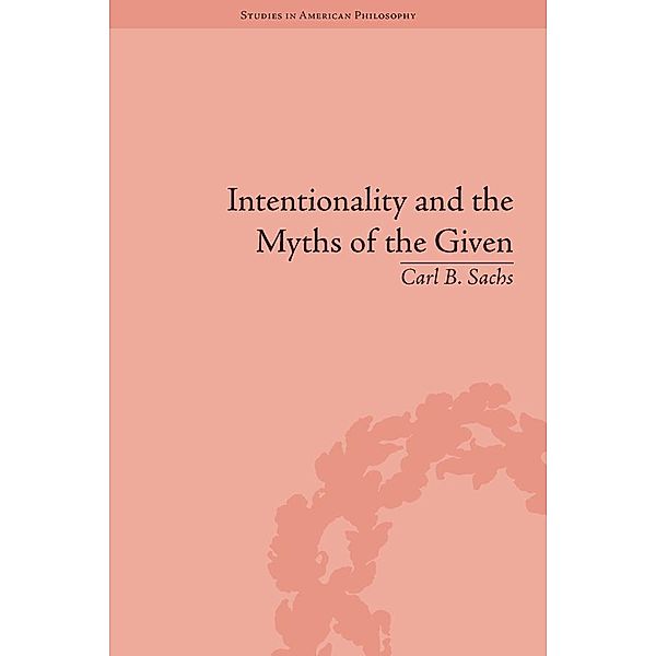 Intentionality and the Myths of the Given, Carl B Sachs