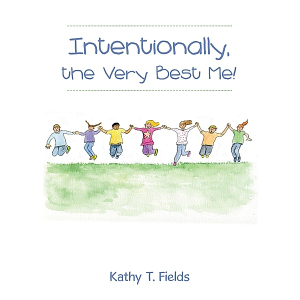 Intentionally, the Very Best Me!, Kathy T. Fields