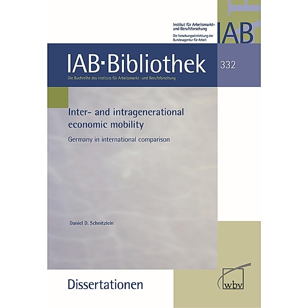 Inter- and intragenerational economic mobility / IAB-Bibliothek (Dissertationen) Bd.332, Daniel D. Schnitzlein