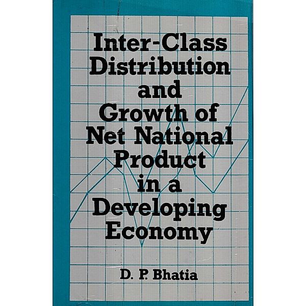 Inter-Class Distribution And Growth Of Net National Product In A Developing Economy (A Case Study Of India During The Sixties), D. P. Bhatia