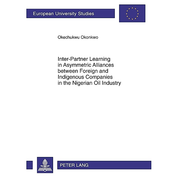 Inter-Partner Learning in Asymmetric Alliances between Foreign and Indigenous Companies in the Nigerian Oil Industry, Okechukwu Okonkwo