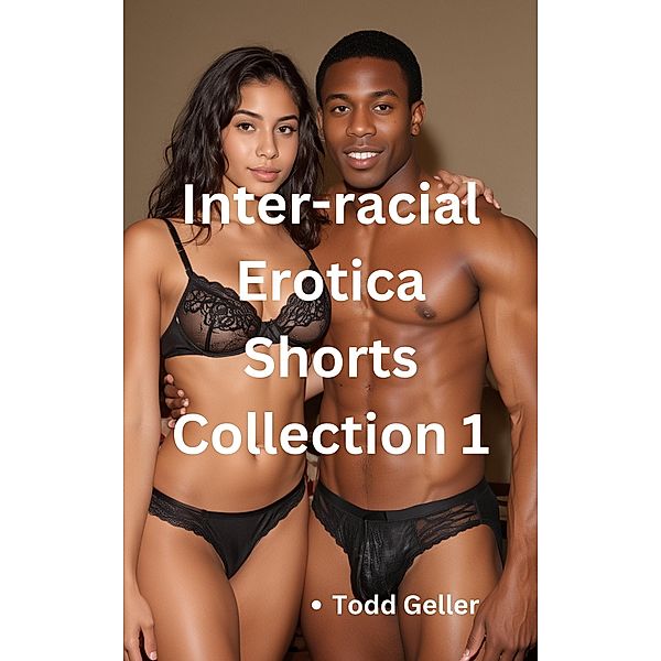 Inter-racial Erotica Shorts / Inter-racial Erotica Shorts, Todd Geller
