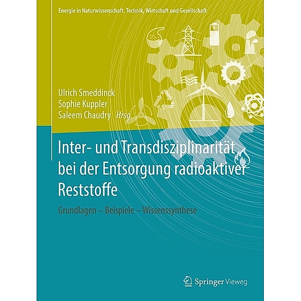 Inter- und Transdisziplinarität bei der Entsorgung radioaktiver Reststoffe / Energie in Naturwissenschaft, Technik, Wirtschaft und Gesellschaft