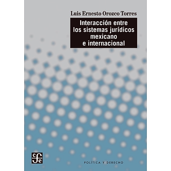 Interacción entre los sistemas jurídicos mexicano e internacional, Luis Ernesto Orozco Torres