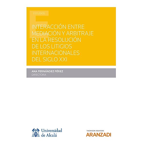 Interacción entre mediación y arbitraje en la resolución de los litigios internacionales del siglo XXI / Estudios, Ana Fernández Pérez
