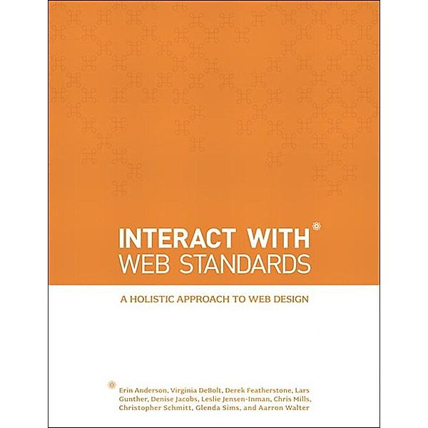 InterACT with Web Standards, Erin Anderson, Leslie Jensen-Inman, DeBolt Virginia, Derek Featherstone, Lars Gunther, Denise Jacobs, Chris Mills, Christopher Schmitt, Glenda Sims, Aarron Walter