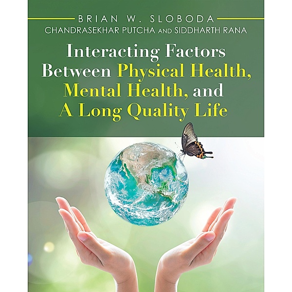Interacting Factors Between Physical Health, Mental Health, and a Long Quality Life, Brian W. Sloboda, Chandrasekhar Putcha, Siddharth Rana