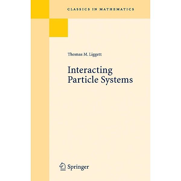 Interacting Particle Systems / Classics in Mathematics, Thomas M. Liggett