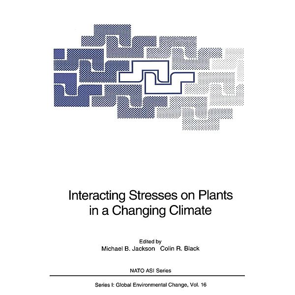 Interacting Stresses on Plants in a Changing Climate / Nato ASI Subseries I: Bd.16