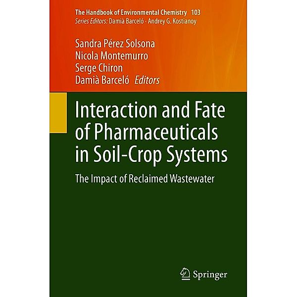 Interaction and Fate of Pharmaceuticals in Soil-Crop Systems / The Handbook of Environmental Chemistry Bd.103