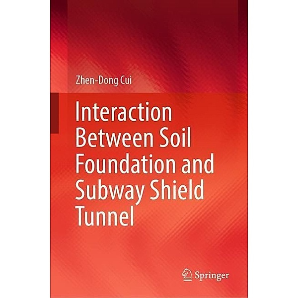 Interaction Between Soil Foundation and Subway Shield Tunnel, Zhen-Dong Cui