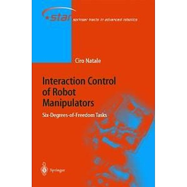 Interaction Control of Robot Manipulators / Springer Tracts in Advanced Robotics Bd.3, Ciro Natale