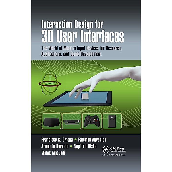 Interaction Design for 3D User Interfaces, Francisco R. Ortega, Fatemeh Abyarjoo, Armando Barreto, Naphtali Rishe, Malek Adjouadi