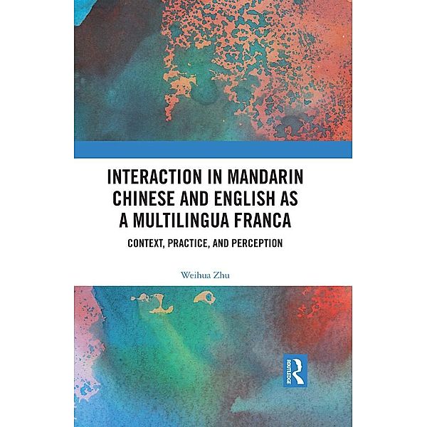 Interaction in Mandarin Chinese and English as a Multilingua Franca, Weihua Zhu