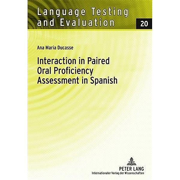 Interaction in Paired Oral Proficiency Assessment in Spanish, Ana Maria Ducasse