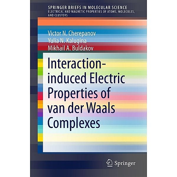 Interaction-induced Electric Properties of van der Waals Complexes / SpringerBriefs in Molecular Science, Victor N. Cherepanov, Yulia N. Kalugina, Mikhail A. Buldakov