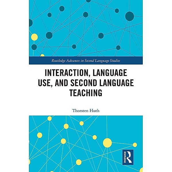 Interaction, Language Use, and Second Language Teaching, Thorsten Huth
