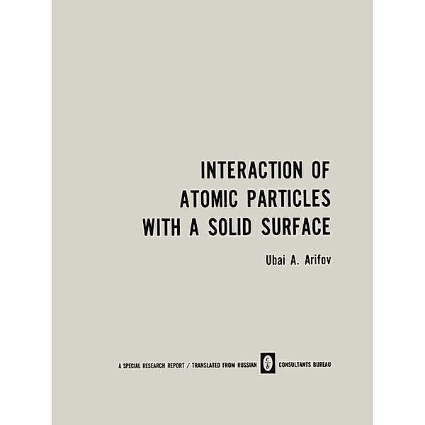 Interaction of Atomic Particles with a Solid Surface / Vzaimodeistvie Atomnykh Chastits S Poverkhnost'yu Tverdogo Tela /, U. A. Arifov