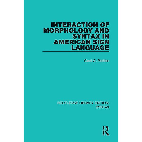 Interaction of Morphology and Syntax in American Sign Language, Carol A. Padden