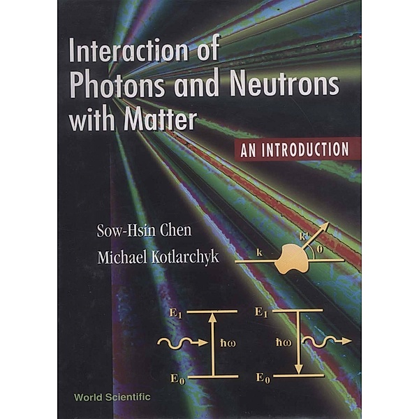 Interaction of Photons and Neutrons with Matter, Sow-Hsin Chen, Michael Kotlarchyk;;;