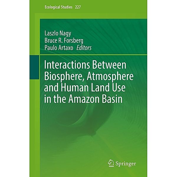 Interactions Between Biosphere, Atmosphere and Human Land Use in the Amazon Basin / Ecological Studies Bd.227