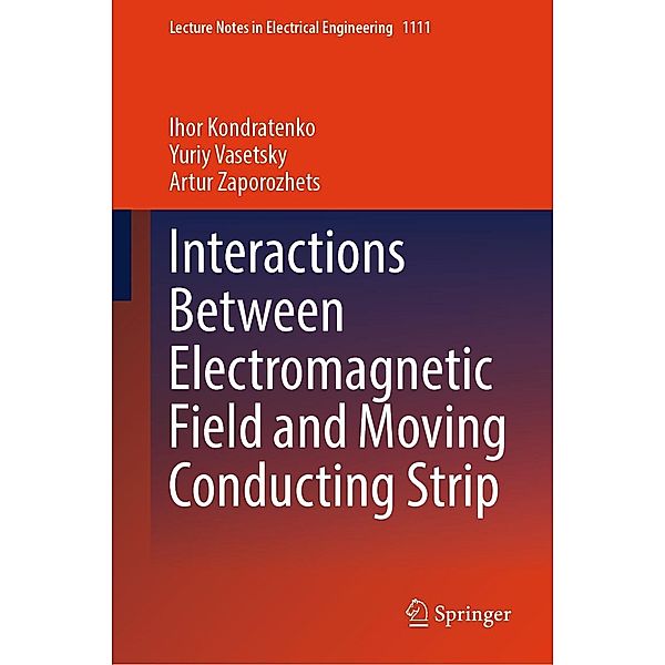 Interactions Between Electromagnetic Field and Moving Conducting Strip / Lecture Notes in Electrical Engineering Bd.1111, Ihor Kondratenko, Yuriy Vasetsky, Artur Zaporozhets