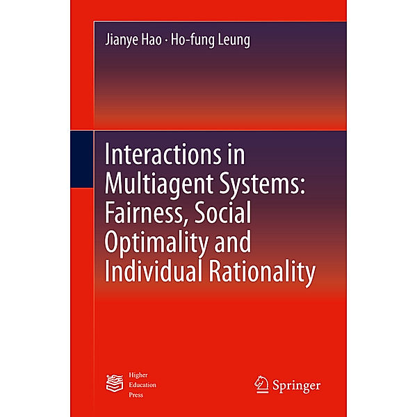 Interactions in Multiagent Systems: Fairness, Social Optimality and Individual Rationality, Jianye Hao, Ho-fung Leung