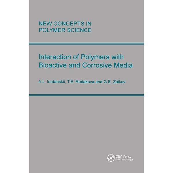 Interactions of Polymers with Bioactive and Corrosive Media, A. L. Lordanskii, Gennady Zaikov, T. E. Rudakova