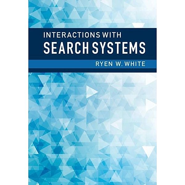 Interactions with Search Systems, Ryen W. White