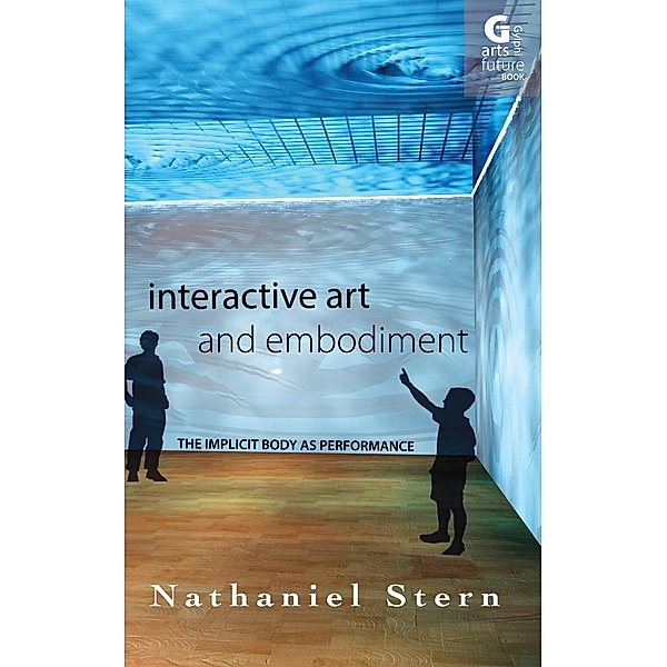 Interactive Art and Embodiment, Nathaniel Stern