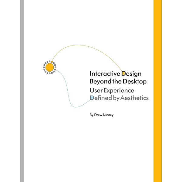 Interactive Design Beyond the Desktop: User Experience Defined By Aesthetics, Drew Kinney