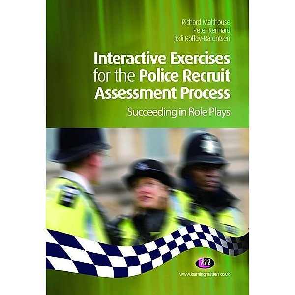 Interactive Exercises for the Police Recruit Assessment Process / Practical Policing Skills Series, Richard Malthouse, Jodi Roffey-Barentsen, Peter Kennard
