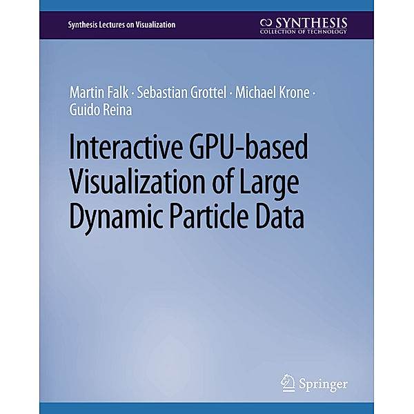 Interactive GPU-based Visualization of Large Dynamic Particle Data, Martin Falk, Sebastian Grottel, Michael Krone, Guido Reina