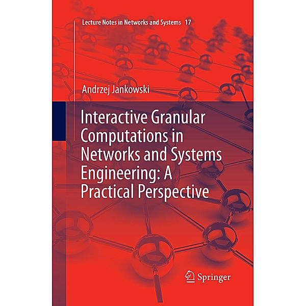 Interactive Granular Computations in Networks and Systems Engineering: A Practical Perspective, Andrzej Jankowski