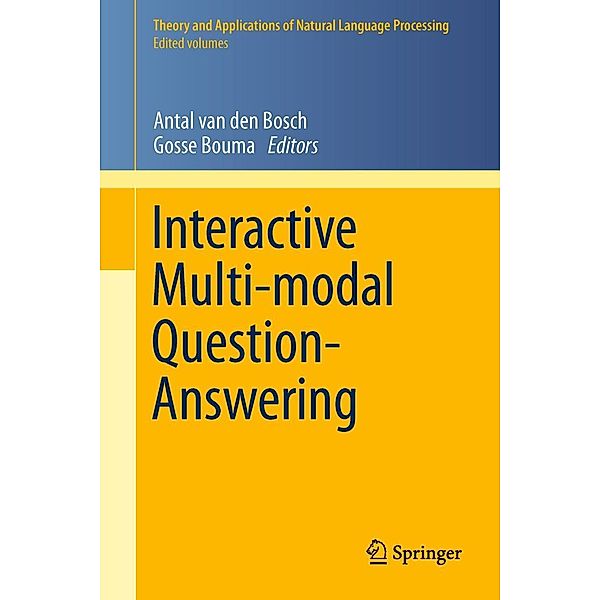 Interactive Multi-modal Question-Answering / Theory and Applications of Natural Language Processing, Gosse Bouma, Antal Bosch