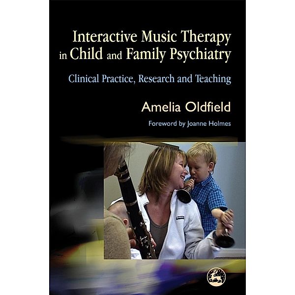 Interactive Music Therapy in Child and Family Psychiatry, Amelia Oldfield